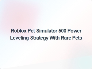 Maximize Your Roblox Pet Simulator 500 Power Leveling with Rare Pets