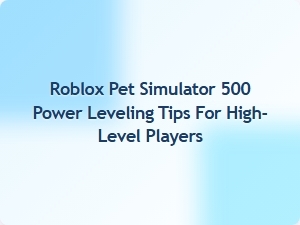 Maximize Your Progress in Roblox Pet Simulator 500
