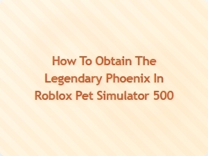How to Get the Legendary Phoenix in Roblox Pet Simulator 500