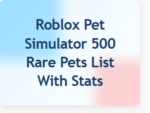 Rare Pets in Roblox Pet Simulator 500 with Stats